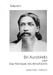 Sri Aurobindo oder Das Abenteuer des Bewusstseins