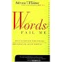 Words Fail  Me: What Everyone Who Writes     Should Know about Writing