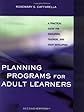 Planning Programs for Adult Learners: A Practical Guide for Educators, Trainers, and Staff Developers, 2nd Edition