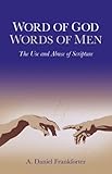 Word of God, words of men : the use and abuse of scripture