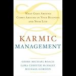 Karmic Management: What Goes Around Comes Around In Your Business and Your Life | Geshe Michael Roach,Lama Christie McNally,Michael Gordon