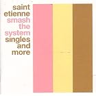 Smash the System: Singles and More by  Saint Etienne 
