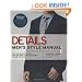 Details Men's Style Manual: The Ultimate Guide for Making Your Clothes Work for You