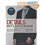 Details Men's Style Manual: The Ultimate Guide for Making Your Clothes Work for You