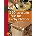 500 Tipps und Tricks f�r Hobbyschreiner -