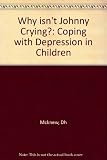 Why isn't Johnny crying? : coping with depression in children