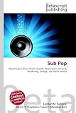 Sub Pop: Record Label, Bruce Pavitt, Seattle, Washington, Nirvana, Mudhoney, Grunge, The Postal Service