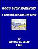 GOOD LUCK SPARKLES, A True Thanksgiving Story, A Grandpa bud-----Indiana Birdman----- Aviation Story