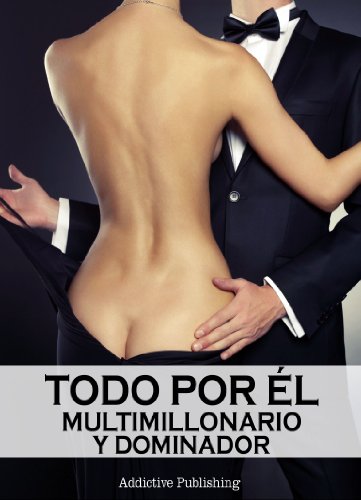 Todo por Ã©l (Multimillonario y dominador) - volumen 2 (Spanish Edition)