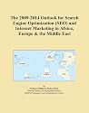 The 2009-2014 Outlook for Search Engine Optimization (SEO) and Internet Marketing in Africa, Europe & the Middle East