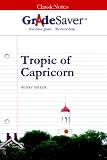 GradeSaver (TM) ClassicNotes Tropic of Capricorn: Study Guide