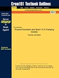 Outlines & Highlights for Physical Education and Sport: In A Changing Society by Freeman, ISBN: 0205320392 (Cram 101 Series)