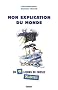 Mon explication du monde : En 99 le�ons d�jant�es