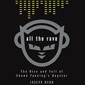 All the Rave: The Rise and Fall of Shawn Fanning’s Napster | [Joseph Menn]