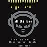 All the Rave: The Rise and Fall of Shawn Fanning’s Napster