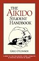 The Aikido Student Handbook: A Guide to the Philosophy, Spirit, Etiquette and Training Methods of Aikido