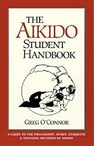 The Aikido Student Handbook: A Guide to the Philosophy, Spirit, Etiquette and Training Methods of Aikido