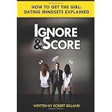 How to Get the Girl - Ignore and Scoreby Robert Belland