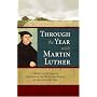 Through the Year with Martin Luther:  A Selection of Sermons Celebrating the Feasts and Seasons of the Christian Year