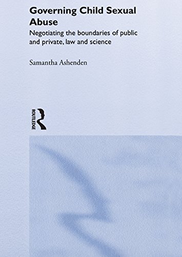 Governing Child Sexual Abuse: Negotiating the Boundaries of Public and Private, Law and Science