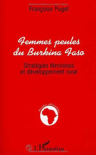 Femmes peules du Burkina Faso: Strategies feminines et developpement rural (Collection Etudes africaines) (French Edition)