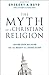 The Myth of a Christian Religion: Losing Your Religion for the Beauty of a Revolution