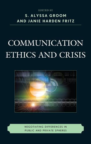 Communication Ethics and Crisis: Negotiating Differences in Public and Private Spheres (The Fairleigh Dickinson University Press Series in Communication Studies)