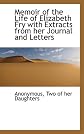 Memoir of the Life of Elizabeth Fry with Extracts from her Journal and Letters