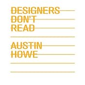 Designers Don't Read | [Austin Howe]