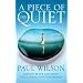 A PIECE OF THE QUIET: INSTANT PEACE AND QUIET FOR A NOISY, NON-STOP WORLD