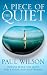 A PIECE OF THE QUIET: INSTANT PEACE AND QUIET FOR A NOISY, NON-STOP WORLD