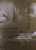 The Practice of Chinese Medicine: The Treatment of Diseases with Acupuncture and Chinese Herbs, 2e