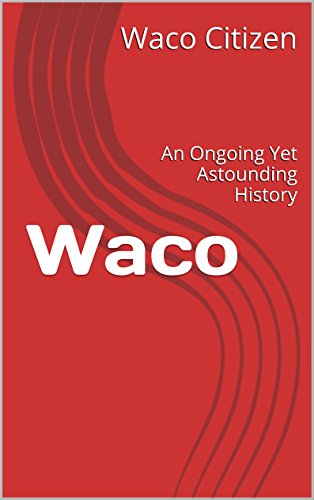 Waco: An Ongoing Yet Astounding History