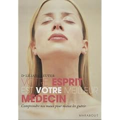 Votre esprit est votre meilleur m�decin : Pr�server votre sant�, favoriser l'autogu�rison gr�ce � la m�decine holistique