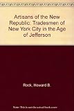 Artisans of the New Republic : the tradesman of New York City in the age of Jefferson
