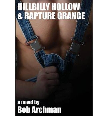[ Hillbilly Hollow and Rapture Grange [ HILLBILLY HOLLOW AND RAPTURE GRANGE ] By Archman, Bob ( Author )Aug-16-2011 Paperback by Archman, Bob ( Author ) Aug-2011 Paperback ]