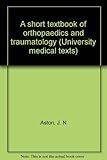 A short textbook of orthopaedics and traumatology