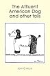 The Affluent American Dog: and other tails