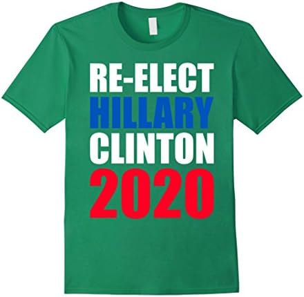 Men's Re-elect Hillary Clinton 2020 new funny t-shirt 4 supporte Medium Kelly Green