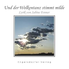 Und der Wolkentanz stimmt milde: Lyrik