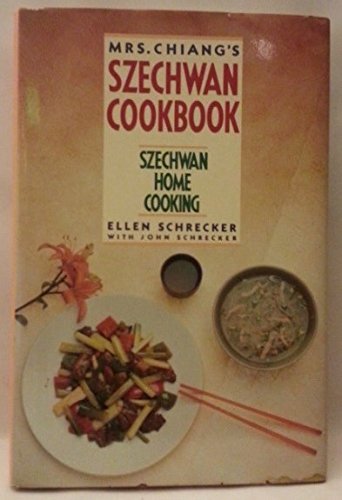 Mrs. Chiang's Szechwan Cookbook: Szechwan Home Cooking by Jung-Feng Chiang, Ellen Schrecker, John Schrecker (1987) Hardcover