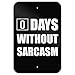 Days Without Sarcasm Equals Zero Funny Home Business Office Sign - Metal - 6