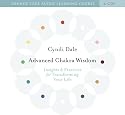 Advanced Chakra Wisdom: Insights and Practices for Transforming Your Life