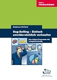 Sog-Selling ? einfach unwiderstehlich verkaufen: Das Sofort-Programm mit Langzeitwirkung