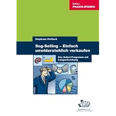 Sog-Selling � einfach unwiderstehlich verkaufen: Das Sofort-Programm mit Langzeitwirkung