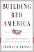 Building Red America: The New Conservative Coalition and the Drive For Permanent Power