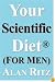 Your Scientific Diet for Men: Scientifically Guaranteed Fastest, Easiest, Cheapest, and Permanent Weight Loss