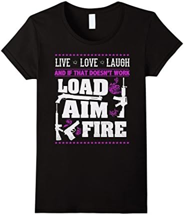 Women's Live Love Laugh And It Doesn't Work Load Aim Fire Shirt 2016 XL Black