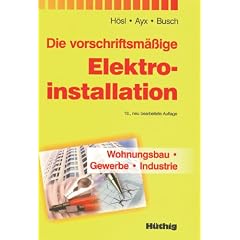 Die vorschriftsm��ige Elektroinstallation: Wohnungsbau - Gewerbe - Industrie