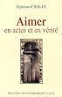 Aimer en actes et en v�rit�